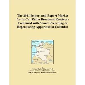 The 2011 Import and Export Market for In Car Radio Broadcast Receivers 