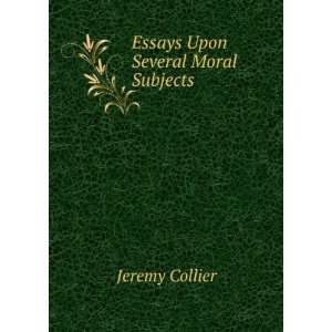    Essays Upon Several Moral Subjects . Jeremy Collier Books