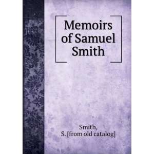    Memoirs of Samuel Smith S. [from old catalog] Smith Books