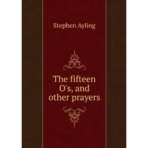  The fifteen Os, and other prayers Stephen Ayling Books
