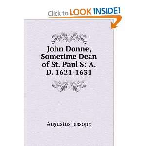 com John Donne, Sometime Dean of St. PaulS A.D. 1621 1631 Augustus 