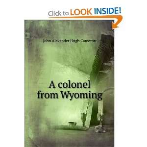  A colonel from Wyoming John Alexander Hugh Cameron Books