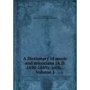 Dictionary of Music and Musicians (A.D. 1450 1889) by Eminent Writers 