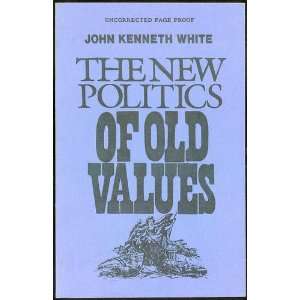  The New Politics of Old Values John Kenneth White Books