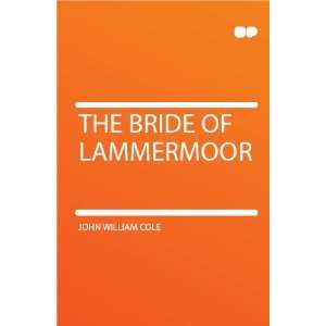  The Bride of Lammermoor John William Cole Books
