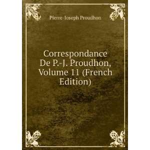  De P. J. Proudhon, Volume 11 (French Edition) Pierre Joseph 