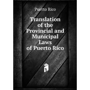   the Provincial and Municipal Laws of Puerto Rico Puerto Rico Books
