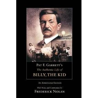 Pat F. Garretts The Authentic Life of Billy, the Kid An Annotated 