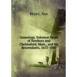   and their descendants  also, others of the names Asa. Keyes Books