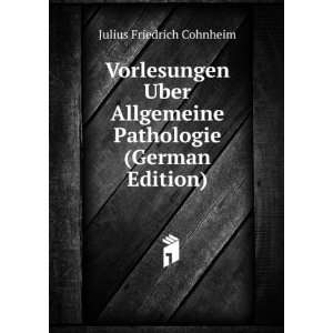   Pathologie (German Edition) Julius Friedrich Cohnheim Books