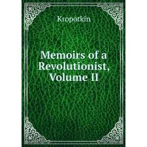  Memoirs of a Revolutionist, Volume II Kropotkin Books