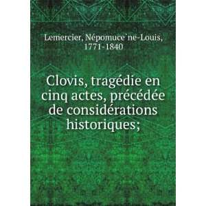 Clovis, trageÌdie en cinq actes, preÌceÌdeÌe de consideÌrations 