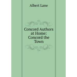   Concord Authors at Home Concord the Town Albert Lane Books