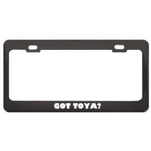  Got Toya? Girl Name Black Metal License Plate Frame Holder 
