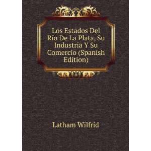   , Su Industria Y Su Comercio (Spanish Edition) Latham Wilfrid Books