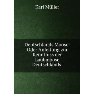   zur Kenntniss der Laubmoose Deutschlands . Karl MÃ¼ller Books