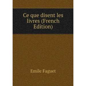  Ce que disent les livres (French Edition) Emile Faguet 
