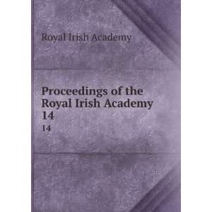   Proceedings of the Royal Irish Academy. 14 Royal Irish Academy Books
