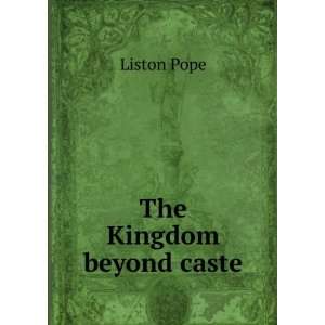  The Kingdom beyond caste Liston Pope Books