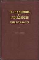 The Handbook of Indulgences Catholic Book Publishing