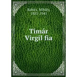  TimÃ¡r Virgil fia MihÃ¡ly, 1883 1941 Babits Books