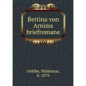  Bettina von Arnims briefromane Waldemar, b. 1879 Oehlke 