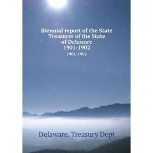 Biennial report of the State Treasurer of the State of Delaware. 1901 