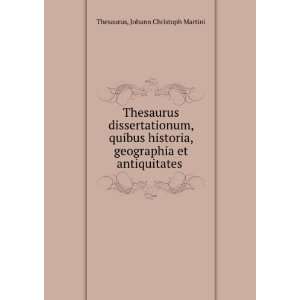 Thesaurus dissertationum, quibus historia, geographia et antiquitates 