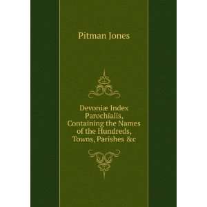   the Names of the Hundreds, Towns, Parishes &c Pitman Jones Books