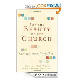 For the Beauty of the Church Casting a Vision for the Arts W. David 