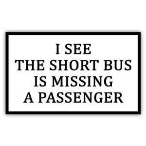  I see the short bus funny car bumper sticker decal 5 X 3 