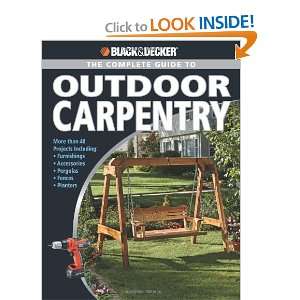 Black & Decker The Complete Guide to Outdoor Carpentry More than 40 