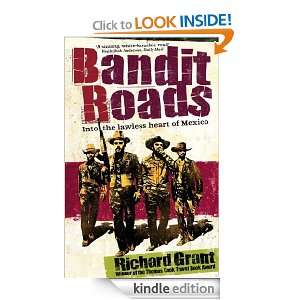 Bandit Roads Into the Lawless Heart of Mexico Richard Grant  