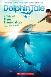   Dolphin Tale A Tale of True Friendship by Scholastic 