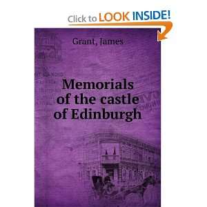  Memorials of the castle of Edinburgh James Grant Books
