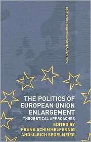The Politics of European Union Enlargement Theoretical Approaches 