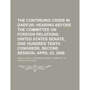  The continuing crisis in Darfur hearing before the 