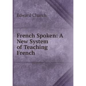  French Spoken A New System of Teaching French Edward 