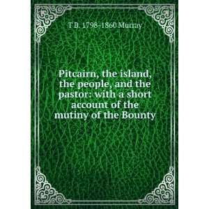 Pitcairn; the island, the people, and the pastor, with a short account 