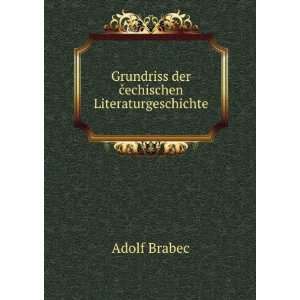    Grundriss der Äechischen Literaturgeschichte Adolf Brabec Books