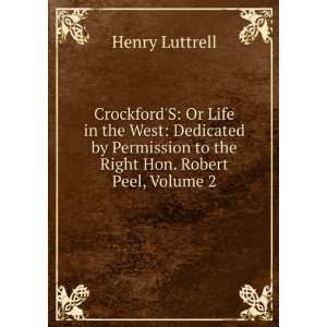   to the Right Hon. Robert Peel, Volume 2 Henry Luttrell Books