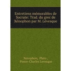   par M. LÃ©vesque Plato , Pierre Charles Levesque Xenophon Books