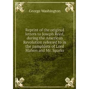   the pamphlets of Lord Mahon and Mr. Sparks George Washington Books