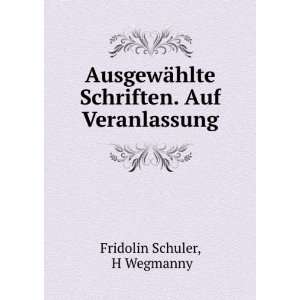   . Auf Veranlassung H Wegmanny Fridolin Schuler  Books