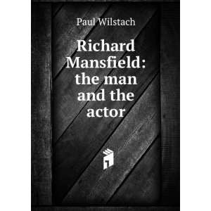    Richard Mansfield the man and the actor Paul Wilstach Books
