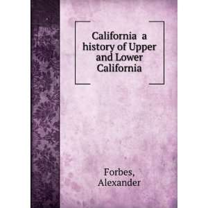   history of Upper and Lower California Alexander Forbes Books