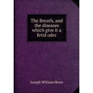  The breath, and the diseases which give it a fetid odor 