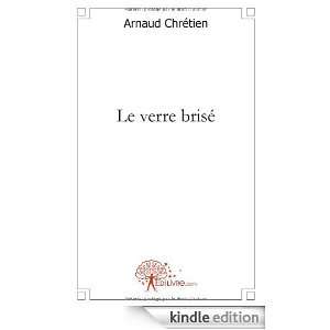 Le Verre Brise Arnaud Chretien  Kindle Store