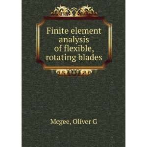   element analysis of flexible, rotating blades Oliver G Mcgee Books