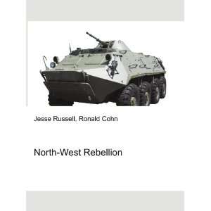  North West Rebellion Ronald Cohn Jesse Russell Books